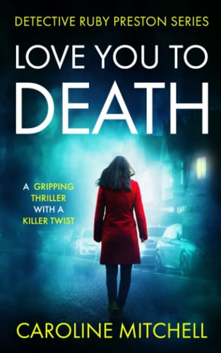 Love You To Death: A gripping thriller with a killer twist (Detective Ruby Preston book 1) by Mitchell, Caroline