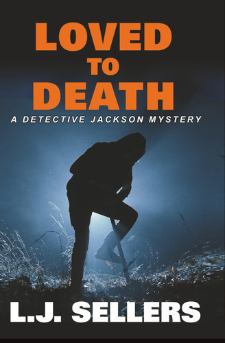 Loved to Death: A Provocative Novel About Rage, Revenge, and Murder (Detective Jackson Mystery Thrillers) by Sellers, L.J.