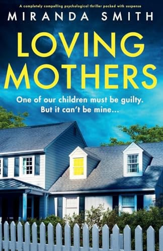 Loving Mothers A Completely Compelling Psychological Thriller Packed with Suspense by Miranda Smith
