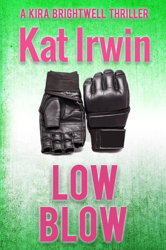 Low Blow (a Kira Brightwell Thriller, Book 3) by Kat Irwin