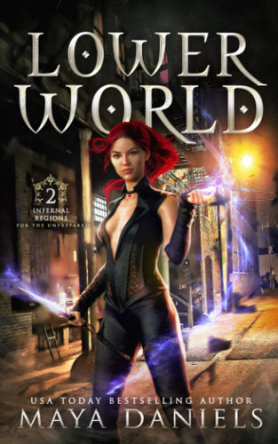 Lower World: A Snarky Urban Fantasy, Paranormal Romance series (Infernal Regions for the Unprepared) by Daniels, Maya