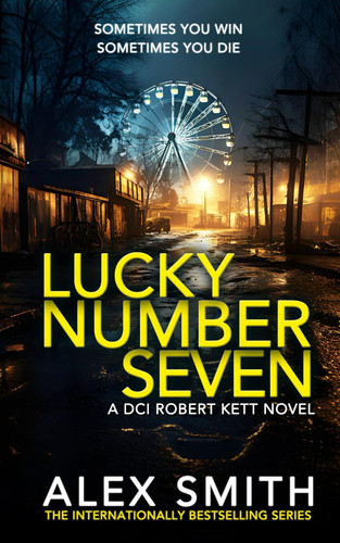Lucky Number Seven: An Explosive British Crime Thriller (DCI Kett Crime Thrillers) by Smith, Alex