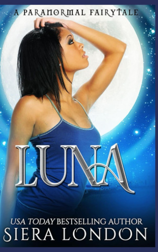 Luna A Post-Apocalyptic Enemies to Lover Urban Fantasy Romance by Siera London