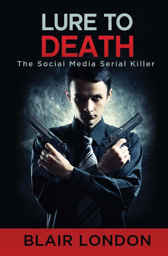 Lure to Death The Social Media Serial Killer by Blair London