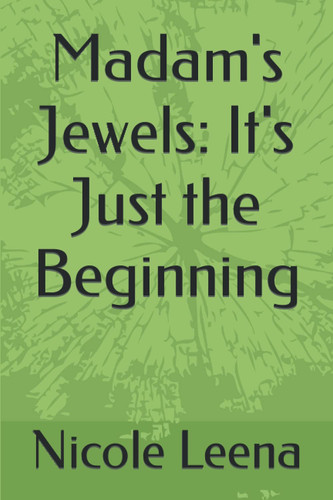 Madam's Jewels: It's Just the Beginning (Madam's Jewels series) by Leena, Nicole