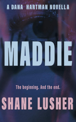 Maddie: A Dana Hartman Novella (Dana Hartman Thrillers) by Lusher, Shane