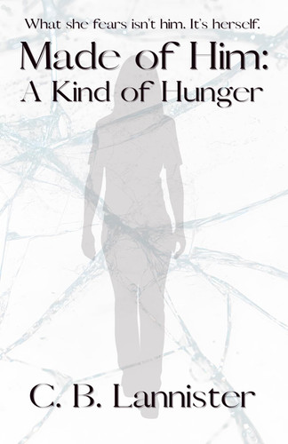 Made of Him: A Kind of Hunger by Lannister, C.B.