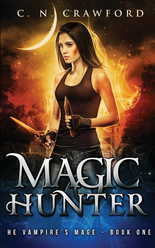 Magic Hunter An Urban Fantasy Novel by C. N. Crawford