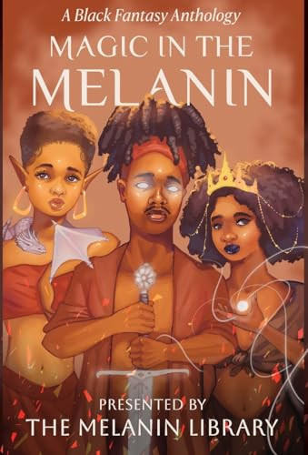 Magic in the Melanin A Black Fantasy Anthology by MELANIN. LIBRARY