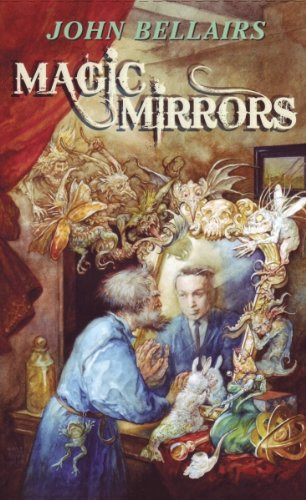 Magic Mirrors The High Fantasy and Low Parody of John Bellairs by John Bellairs