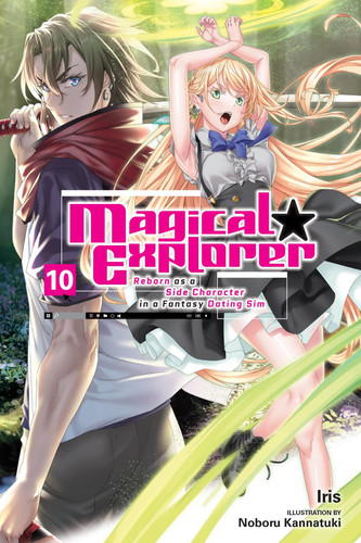 Magical Explorer, Vol. 10 (light novel): Reborn as a Side Character in a Fantasy Dating Sim (Volume 10) (Magical Explorer (light novel), 10) by Iris