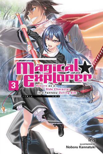 Magical Explorer, Vol. 3 (light Novel) Reborn As a Side Character in a Fantasy Dating Sim by Iris