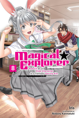 Magical Explorer, Vol. 8 (light novel): Reborn as a Side Character in a Fantasy Dating Sim (Volume 8) by Iris