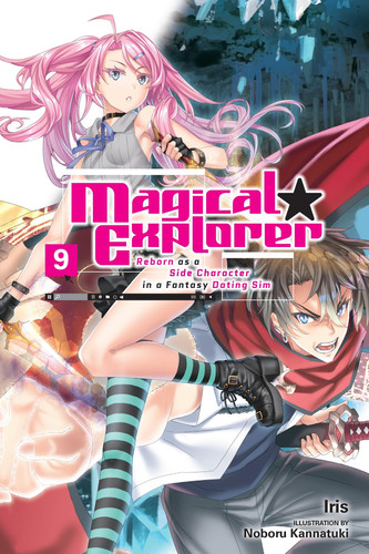 Magical Explorer, Vol. 9 (light novel): Reborn as a Side Character in a Fantasy Dating Sim (Volume 9) by Iris