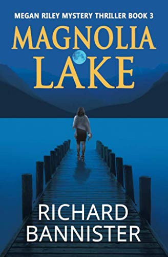 Magnolia Lake: Megan Riley Mystery Thriller Series Book 3 by Bannister, Richard