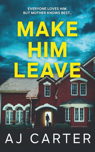 Make Him Leave (Standalone Psychological Thrillers) by Carter, AJ