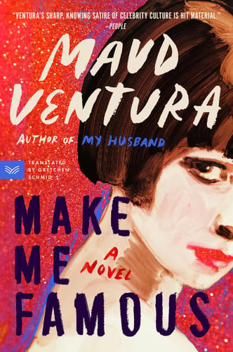 Make Me Famous: An Intoxicating Psychological Thriller of Fame, Fortune, and Betrayal in the World of Pop Culture by Ventura, Maud