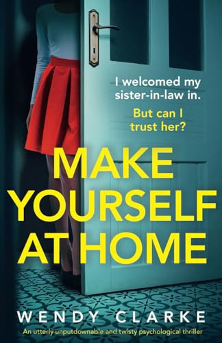 Make Yourself at Home An Utterly Unputdownable and Twisty Psychological Thriller by Wendy Clarke