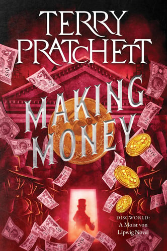 Making Money: A Discworld Novel – An Ingenious Satirical Fantasy Where Arch-Swindler Moist von Lipwig Runs a Failing Bank by Pratchett, Terry