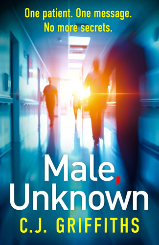 Male, Unknown: A gripping psychological thriller about a doctor, a secret patient, and a shocking twist you won't see coming by Griffiths, C.J