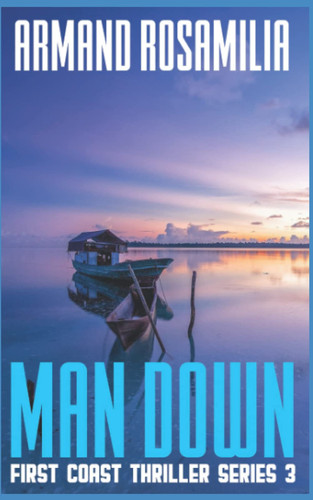 Man Down (First Coast Thriller Series) by Rosamilia, Armand