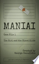 Maniai Case File 1: The Girl And The Blood Slide by George Saoulidis