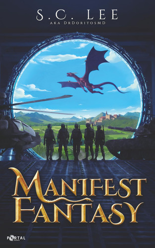 Manifest Fantasy: Book One - A Military Isekai Adventure by (A.K.A. DrDoritosMD), S. C. Lee