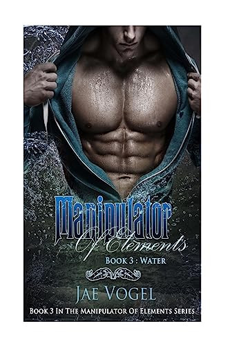 Manipulator Of Elements - Water A New Adult Urban Fantasy by Jae Vogel