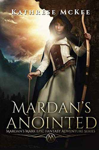 Mardan's Anointed Mardan's Mark Epic Fantasy Adventure Series by Kathrese McKee