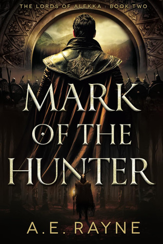 Mark of the Hunter: an Epic Fantasy Adventure (the Lords of Alekka Book 2) by A. E. Rayne