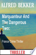 Marquanteur And The Dangerous Two: France Crime Thriller by Alfred Bekker