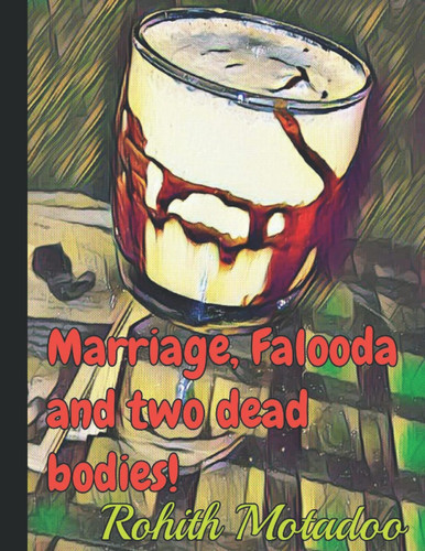 Marriage, Falooda and two dead bodies! by Motadoo, Rohith