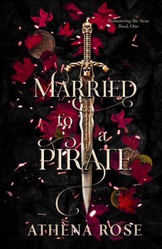 Married to a Pirate: A Dark Fantasy Romance (Romancing the Seas) by Rose, Athena