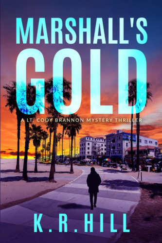 Marshall's Gold A Lt. Cody Brannon Mystery Thriller by K. R. HILL