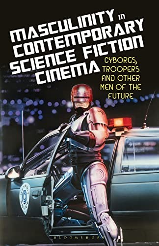 Masculinity in Contemporary Science Fiction Cinema by Marianne Kac-Vergne