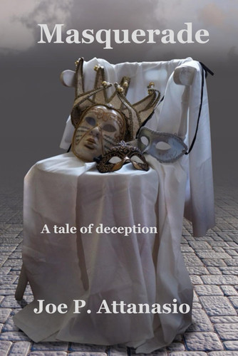 Masquerade - A Tale of Deception by Joe P. Attanasio