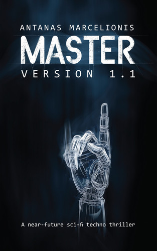 Master Version 1.1 A Near-future Sci-fi Techno Thriller by Martynas Majeris
