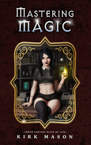 MASTERING MAGIC Urban Fantasy Slice of Life by KIRK. MASON