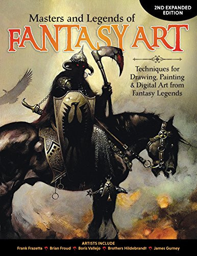 Masters and Legends of Fantasy Art, 2nd Expanded Edition Techniques for Drawing, Painting and Digital Art from Fantasy Legends by Editors of ImagineFX Magazine