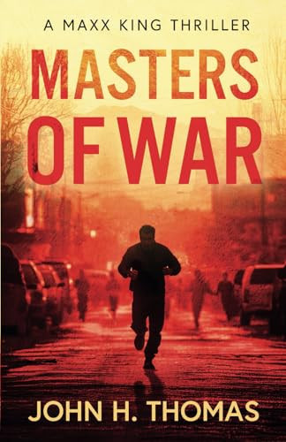 Masters of War A Maxx King Thriller by John H. Thomas