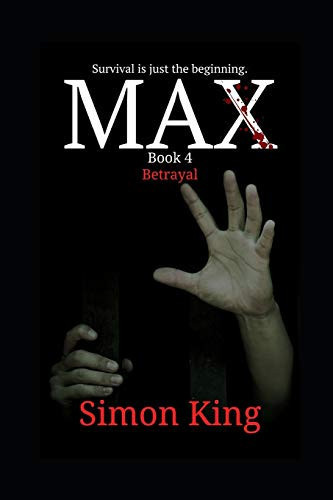 MAX (Book 4, Betrayal) A Crime Thriller Fiction Series by Simon King