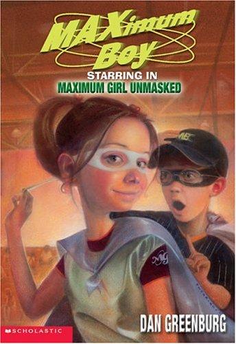 MAXimum Boy, starring in maximum girl unmasked by Dan Greenburg