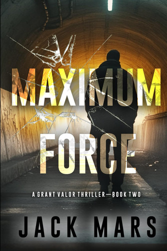 Maximum Force (A Grant Valor Action Thriller—Book 2) by Mars, Jack