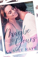 Maybe Yours by Claire Raye