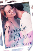 Maybe Yours by Raye Claire (author)