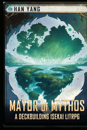Mayor of Mythos: An Isekai LitRPG Fantasy (Transcending Levels) by Yang, Han