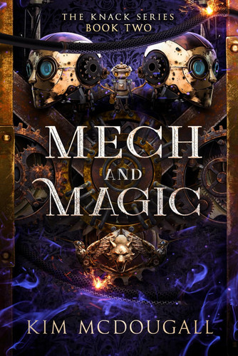 Mech and Magic: An Epic Fantasy Steampunk Adventure (The Knack) by McDougall, Kim