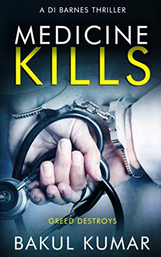 MEDICINE KILLS: A gripping thriller with a killer twist (Book 2 of 3 DI Nikki Barnes thriller) (A DI Barnes Thriller) by Kumar, Bakul
