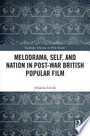 Melodrama, Self and Nation in Post-War British Popular Film by Johanna Laitila