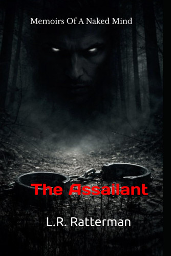Memoirs Of A Naked Mind: The Assailant by Ratterman, L.R.